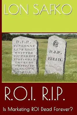 Lon Safko - R.O.I. R.I.P.: Is Marketing ROI Dead Forever?, Häftad. Tillgänglighet: Lägg i varukorg