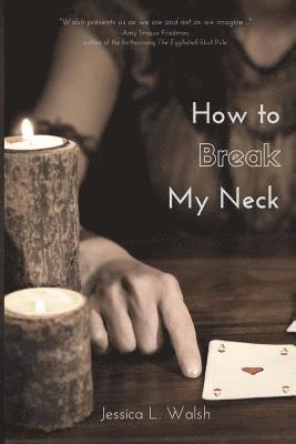 Jessica L. Walsh - How to Break My Neck, Häftad. Tillgänglighet: Lägg i varukorg