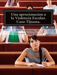 Una aproximacion a la Violencia Escolar: Media Superior, caso Tijuana.