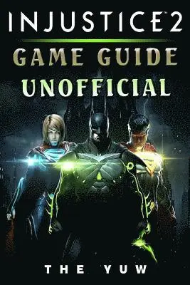 The Yuw - Injustice 2 Game Guide Unofficial, Häftad. Tillgänglighet: Lägg i varukorg