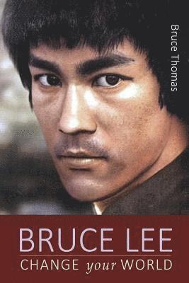 Bruce Thomas - Bruce Lee: Change Your World, Häftad