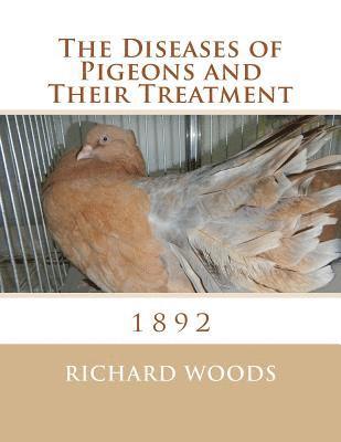 Richard Woods - The Diseases of Pigeons and Their Treatment, Häftad. Tillgänglighet: Lägg i varukorg