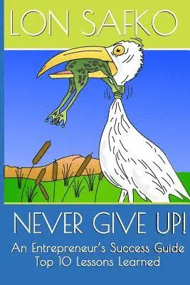 Lon Safko - Never Give Up!: An Entrepreneurs Success Guide, Häftad. Tillgänglighet: Lägg i varukorg