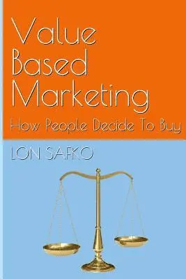 Lon Safko - Value Based Marketing: How People Decide To Buy, Häftad. Tillgänglighet: Lägg i varukorg