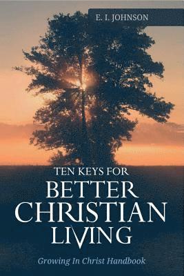 E. I. Johnson, F. E. Elizabeth - 10 Keys For Better Christain Living: Growing In Christ Handbook, Häftad. Tillgänglighet: Lägg i varukorg