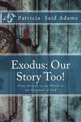 Patricia Said Adams, Cbm -. Christian Book Editing - Exodus: Our Story Too!: From Slavery to the World to the Kingdom of God, Häftad