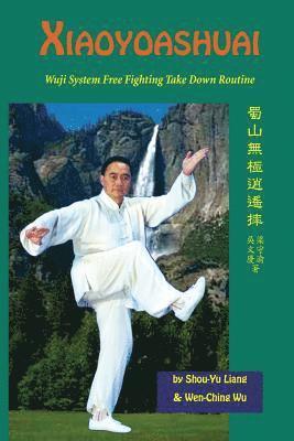 Shou-Yu Liang, Wen-Ching Wu - Xiaoyaoshuai: Wuji System Free Fighting Take Down Routine, Häftad. Tillgänglighet: Lägg i varukorg