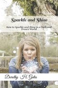Sparkle and Shine: How to Sparkle and Shine in a Dark and Depressing World