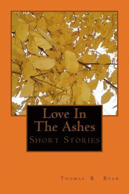 Thomas Ryan - Love In The Ashes: & Short Stories, Häftad. Tillgänglighet: Lägg i varukorg
