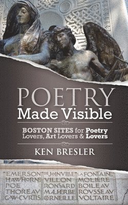 Ken Bresler - Poetry Made Visible: Boston Sites for Poetry Lovers, Art Lovers & Lovers, Häftad. Tillgänglighet: Lägg i varukorg