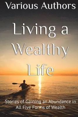 Karynne Summars, Spike Humer - Living a Wealthy Life: Stories of Gaining an Abundance in All Five Forms of Wealth, Häftad. Tillgänglighet: Lägg i varukorg