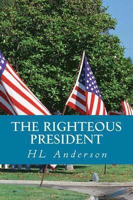 H. L. Anderson - The Righteous President: A Political Fantasy, Häftad