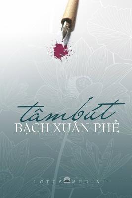 Phe Xuan Bach - Tam But Bach Xuan Phe: Giao Duc - Que Huong - DAO Phap - Van Hoc Nghe Thuat, Häftad. Tillgänglighet: Lägg i varukorg