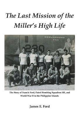 James Ford - The Last Mission of the Miller's High Life: The Story of Francis Ford, Patrol Bombing Squadron 101, and World War II in the Philippine Islands, Häftad. Tillgänglighet: Lägg i varukorg