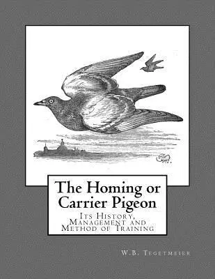 W. B. Tegetmeier - The Homing or Carrier Pigeon: Its History, Management and Method of Training, Häftad. Tillgänglighet: Lägg i varukorg