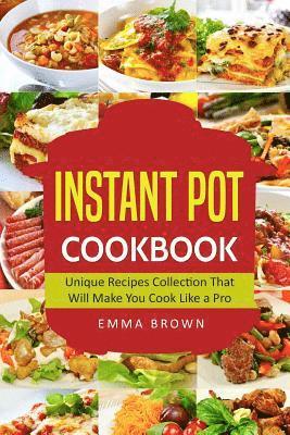 Emma Brown - Instant Pot Cookbook: Unique Recipes Collection That Will Make You Cook Like a Pro, Häftad