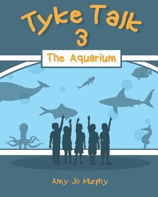 Tyke Talk 3: The Aquarium