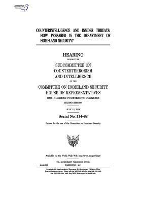 United States House of Representatives, Committee on Homeland Security - Counterintelligence and insider threats: how prepared is the Department of Homeland Security?: hearing before the Subcommittee on Counterterrorism and, Häftad. Tillgänglighet: Lägg i varukorg