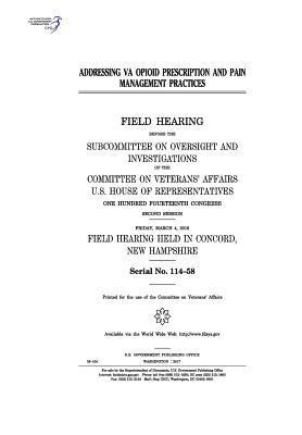 United States House of Representatives, Committee On Veterans Affairs - Addressing VA opioid prescription and pain management practices: field hearing before the Subcommittee on Oversight and Investigations of the Committe, Häftad. Tillgänglighet: Lägg i varukorg