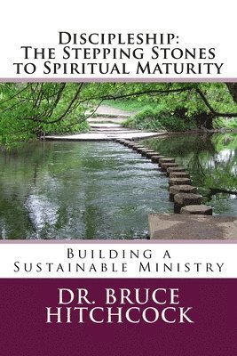 Bruce Hitchcock - Discipleship: The Stepping Stones to Spiritual Maturity, Häftad