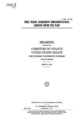 United States Senate, Committee on Finance - Free trade agreement implementation: lessons from the past: hearing before the Committee on Finance, Häftad. Tillgänglighet: Lägg i varukorg