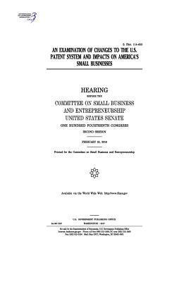 United States Senate, Committee on Small Bus Entrepreneurship - An examination of changes to the U.S. patent system and impacts on America's small businesses: hearing before the Committee on Small Business and Entr, Häftad. Tillgänglighet: Lägg i varukorg