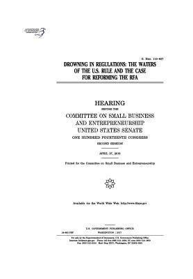 United States Senate, Committee on Small Bus Entrepreneurship - Drowning in regulations: the Waters of the U.S. rule and the case for reforming the RFA: hearing before the Committee on Small Business and Ent, Häftad. Tillgänglighet: Lägg i varukorg