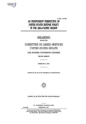 United States Senate, Committee on Armed Services - An independent perspective of United States defense policy in the Asia-Pacific Region: hearing before the Committee on Armed Services, Häftad. Tillgänglighet: Lägg i varukorg
