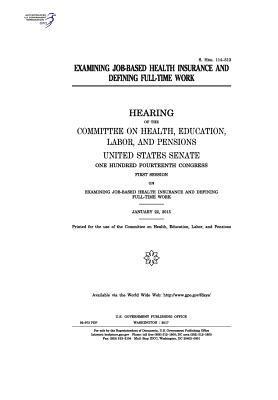 United States Senate, Committee on Health Education Pensions - Examining job-based health insurance and defining full-time work: hearing of the Committee on Health, Häftad. Tillgänglighet: Lägg i varukorg
