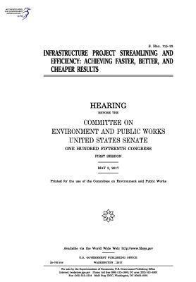 United States Senate, Committee on Environment and Publ Works - Infrastructure project streamlining and efficiency: achieving faster, Häftad. Tillgänglighet: Lägg i varukorg