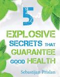 5 Explosive Secrets That Guarantee Good Health: Millions of people are struggling with lifestyle makeovers and weight loss. If you're one of them and