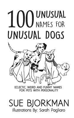 Sue Bjorkman - 100 Unusual Names For Unusual Dogs: Eclectic, weird and funny names for pets with personality, Häftad. Tillgänglighet: Lägg i varukorg