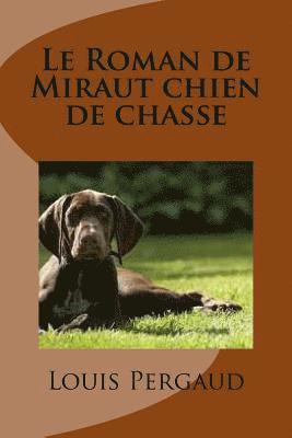 Louis Pergaud, Bernadette Hauet - Le Roman de Miraut chien de chasse, Häftad. Tillgänglighet: Lägg i varukorg