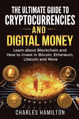 Charles Hamilton - Cryptocurrency: The Ultimate Guide to Cryptocurrencies and Digital Money; Learn about Blockchain and How to Invest in Bitcoin, Ethereu, Häftad. Tillgänglighet: Lägg i varukorg
