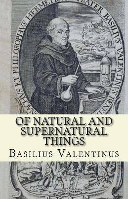 Basilius Valentinus - Of Natural and Supernatural Things: Tincture, Root and Spirit of Metals and Minerals, Häftad. Tillgänglighet: Lägg i varukorg