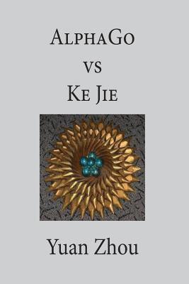 Yuan Zhou - AlphaGo vs. Ke Jie 9P, Häftad. Tillgänglighet: Lägg i varukorg