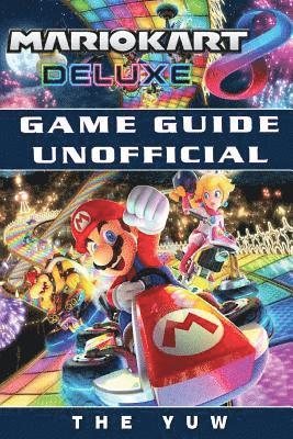 Mario Kart 8 Deluxe Game Guide Unofficial av The Yuw
