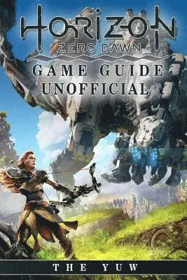 The Yuw - Horizon Zero Dawn Game Guide Unofficial, Häftad. Tillgänglighet: Lägg i varukorg
