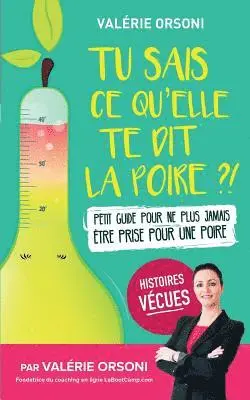 Valerie Orsoni - Tu sais ce qu'elle te dit la poire ?!: Petit guide pour ne plus jamais être prise pour une poire, Häftad. Tillgänglighet: Lägg i varukorg