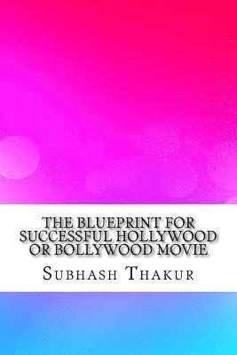 Prachi Thakur, Subhash Chandra Thakur - The Blueprint for Successful Hollywood or Bollywood Movie, Häftad
