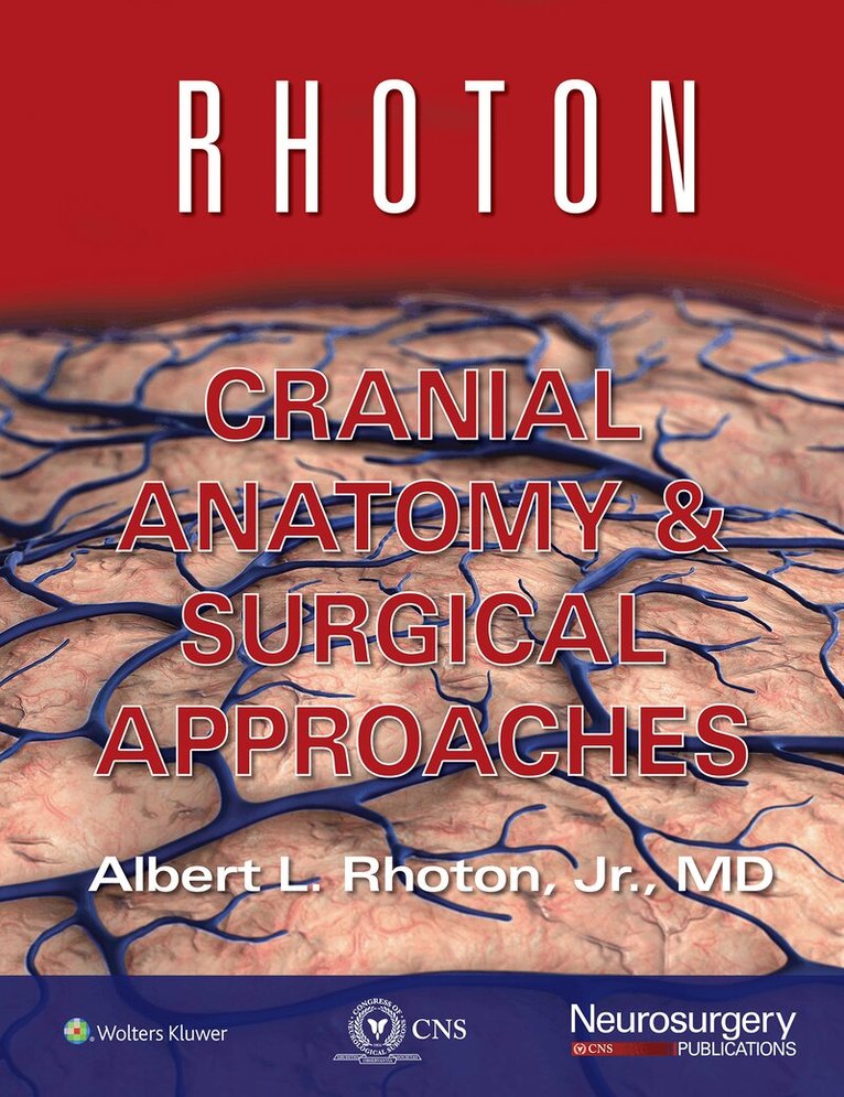 Albert L. Rhoton, Jr, Congress of Neurological Surgeons - Rhoton Cranial Anatomy and Surgical Approaches, Inbunden
