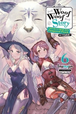 Kochimo Inumajin - Woof Woof Story: I Told You to Turn Me Into a Pampered Pooch, Not Fenrir!, Vol. 6 (light novel), Häftad