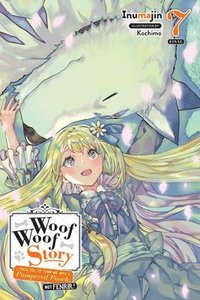 Woof Woof Story: I Told You to Turn Me Into a Pampered Pooch, Not Fenrir!, Vol. 7 (light novel)