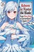 Reborn to Master the Blade: From Hero-King to Extraordinary Squire, Vol. 6 (light novel)