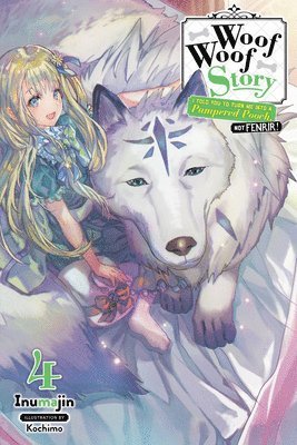 Kochimo Inumajin - Woof Woof Story: I Told You to Turn Me Into a Pampered Pooch, Not Fenrir!, Vol. 4 (light novel), Häftad