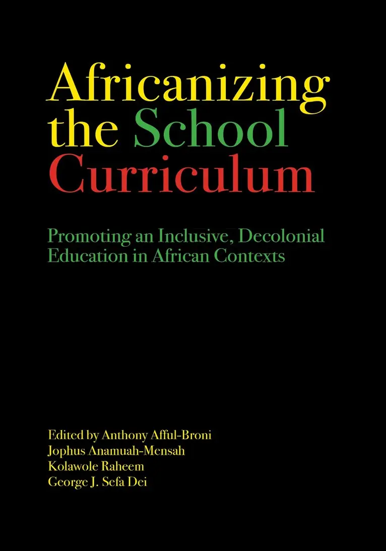 Anthony Afful-Broni, Jophus Anamuah-Mensah, Kolawole Raheem, George J. Sefa Dei, Anthony Afful-Broni, Jophus Anamuah-Mensah, Kolawole Raheem, George J Sefa Dei - Africanizing the School Curriculum, Inbunden. Tillgänglighet: Tillfälligt slut