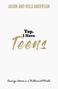 Yep. I Have Teens: Raising Teens in a Millennial World
