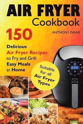 Anthony Evans - Air Fryer Cookbook: 150 Delicious Air Fryer Recipes to Fry and Grill Easy Meals, Häftad. Tillgänglighet: Lägg i varukorg