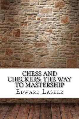 Edward Lasker - Chess and Checkers: The Way to Mastership, Häftad. Tillgänglighet: Lägg i varukorg