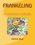 Frankelino: Eine warmherzige Geschichte ber Tiere und Erlebnisse im Kindergarten